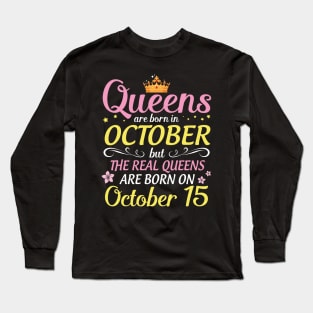 Queens Are Born In October But Real Queens Are Born On October 15 Happy Birthday To Me Mom Daughter Long Sleeve T-Shirt